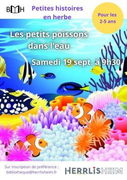 Petites histoires en herbe : Les petits poissons dans l'eau Lecture de petites histoires pour les enfants de 2 à 5 ans, samedi 19 septembre à 9h30, sur inscription de préférence, entrée libre et gratuite
